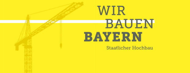 Wir bauen Bayern - Staatlicher Hochbau